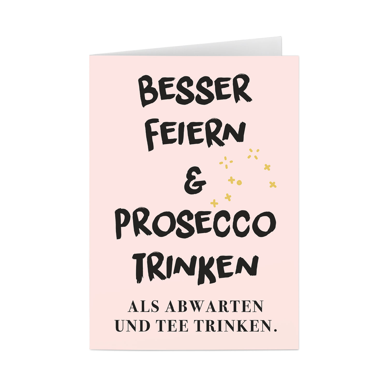 Besser Feiern And Prosecco Trinken Als Abwarten Und Tee Trinken